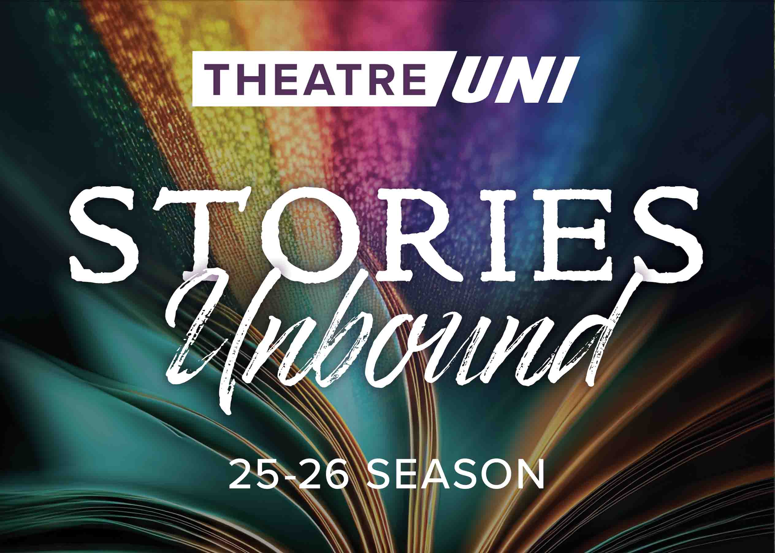Colorful book text reads TheatreUNI Stories Unbound 25-26 Season