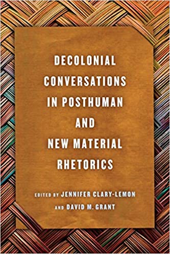 Cover of Decolonial Conversations in Posthuman and New Material Rhetorics